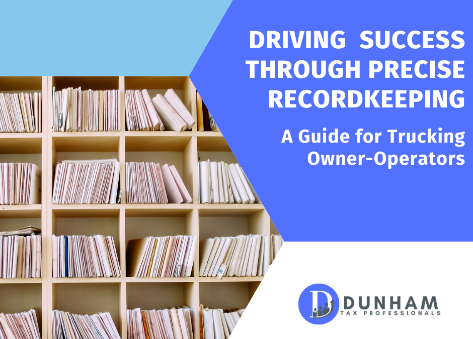 Driving Success Through Precise Recordkeeping: A Guide for Trucking Owner-Operators